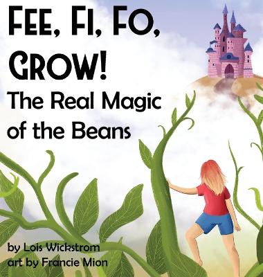 Cover of Fee, Fi, Fo, Grow! The Real Magic of the Beans