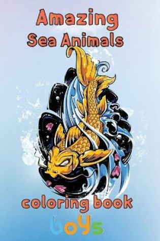 Cover of Amazing Sea Animals Coloring Book Boys