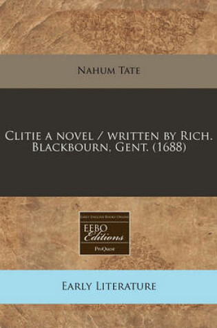 Cover of Clitie a Novel / Written by Rich. Blackbourn, Gent. (1688)