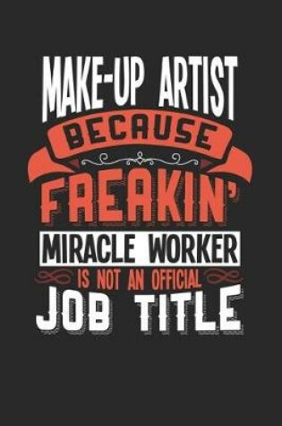 Cover of Make-Up Artist Because Freakin' Miracle Worker Is Not an Official Job Title