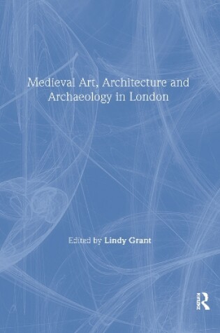 Cover of Mediaeval Art, Architecture and Archaeology in London