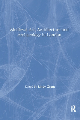 Book cover for Mediaeval Art, Architecture and Archaeology in London