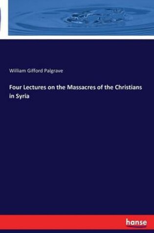 Cover of Four Lectures on the Massacres of the Christians in Syria