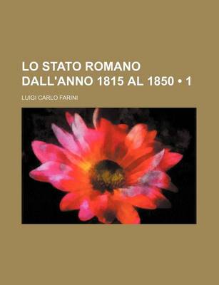 Book cover for Lo Stato Romano Dall'anno 1815 Al 1850 (1)