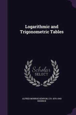 Cover of Logarithmic and Trigonometric Tables