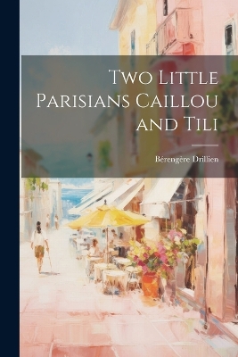 Cover of Two Little Parisians Caillou and Tili