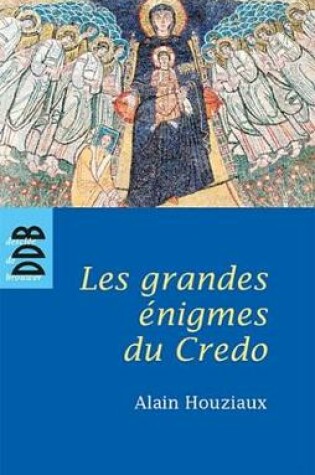 Cover of Les Grandes Enigmes Du Credo (N.Ed)