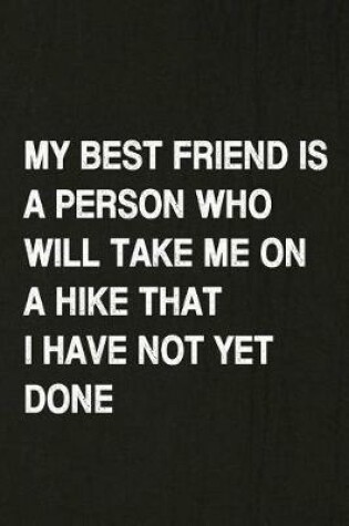 Cover of My Best Friend Is a Person Who Will Take Me on a Hike That I Have Not Yet Done