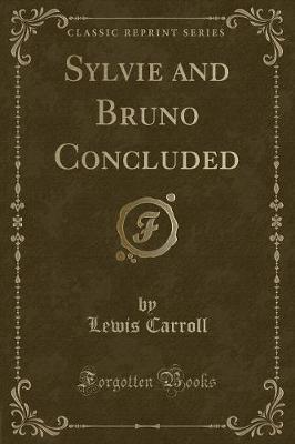 Book cover for Sylvie and Bruno Concluded (Classic Reprint)