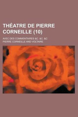 Cover of Theatre de Pierre Corneille; Avec Des Commentaires &C. &C. &C (10 )