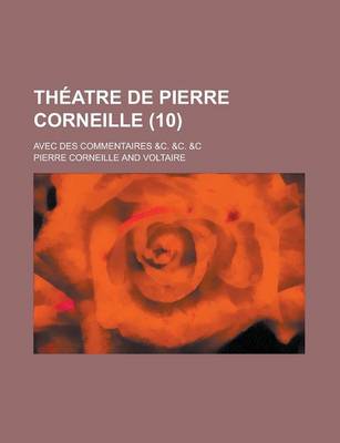 Book cover for Theatre de Pierre Corneille; Avec Des Commentaires &C. &C. &C (10 )