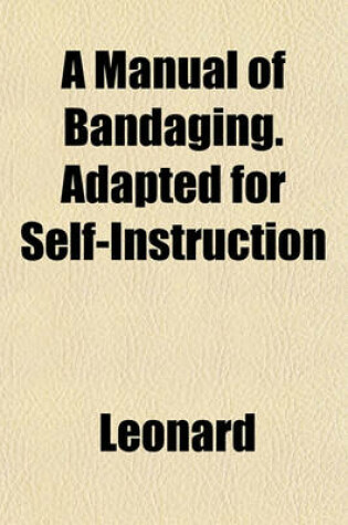 Cover of A Manual of Bandaging. Adapted for Self-Instruction