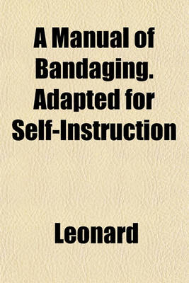 Book cover for A Manual of Bandaging. Adapted for Self-Instruction