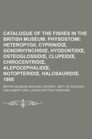 Cover of Catalogue of the Fishes in the British Museum; Physostomi Heteropygii, Cyprinid, Gonorhynchid, Hyodontid, Osteoglossid, Clupeid, Chirocentrid, Alepoce