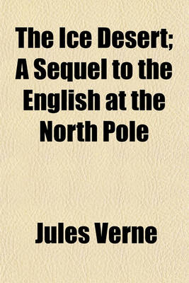 Book cover for The Ice Desert; A Sequel to the English at the North Pole