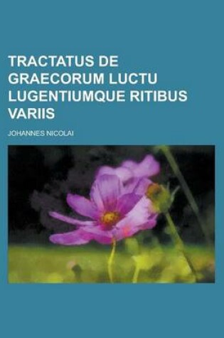 Cover of Tractatus de Graecorum Luctu Lugentiumque Ritibus Variis