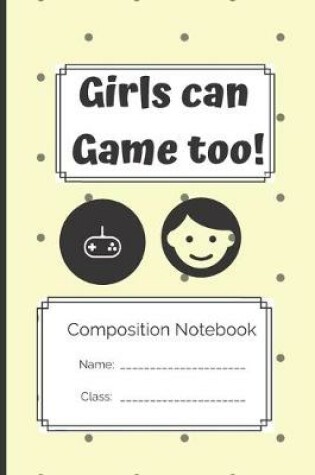 Cover of Composition Notebook Girls Can Game Too