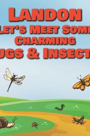 Cover of Landon Let's Meet Some Charming Bugs & Insects!