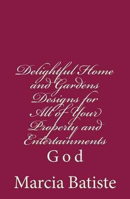 Book cover for Delightful Home and Gardens Designs for All of Your Property and Entertainments