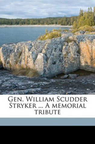 Cover of Gen. William Scudder Stryker ... a Memorial Tribute