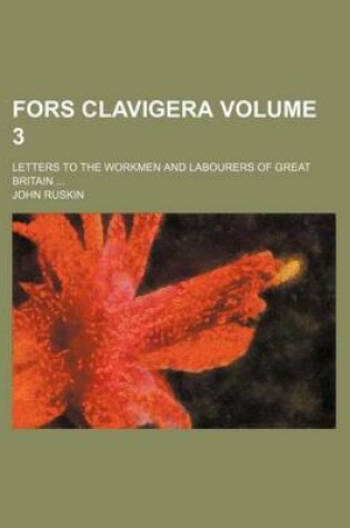 Cover of Fors Clavigera; Letters to the Workmen and Labourers of Great Britain Volume 3