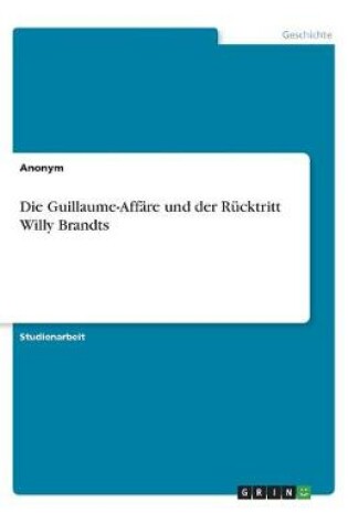 Cover of Die Guillaume-Affare und der Rucktritt Willy Brandts