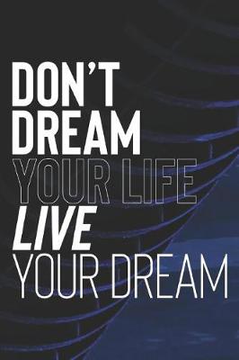 Book cover for Don't Dream Your Life. Live Your Dream