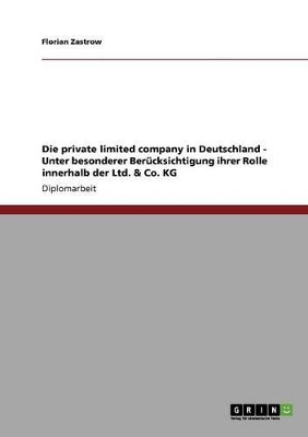 Book cover for Die private limited company in Deutschland - Unter besonderer Berücksichtigung ihrer Rolle innerhalb der Ltd. & Co. KG