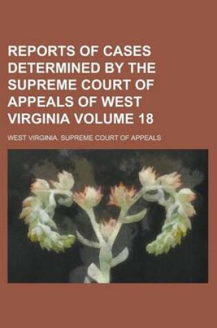 Cover of Reports of Cases Determined by the Supreme Court of Appeals of West Virginia Volume 18