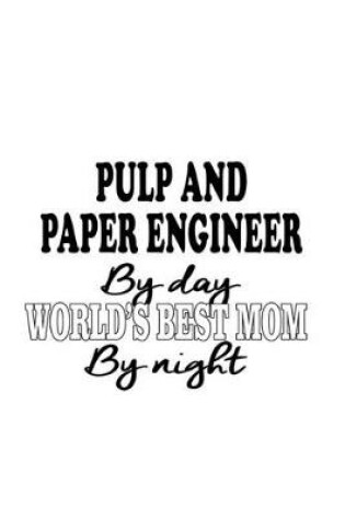 Cover of Pulp And Paper Engineer By Day World's Best Mom By Night