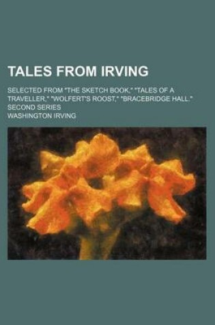 Cover of Tales from Irving; Selected from "The Sketch Book," "Tales of a Traveller," "Wolfert's Roost," "Bracebridge Hall." Second Series