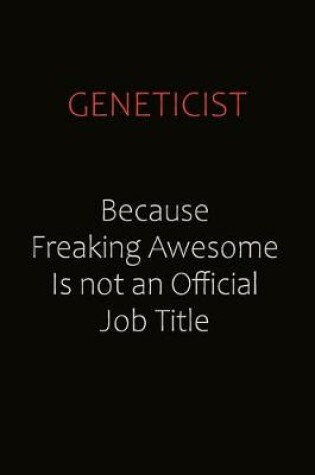 Cover of Geneticist Because Freaking Awesome Is Not An Official Job Title