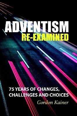 Book cover for Adventism Re-examined: 75 Years of Changes, Challenges and Choices