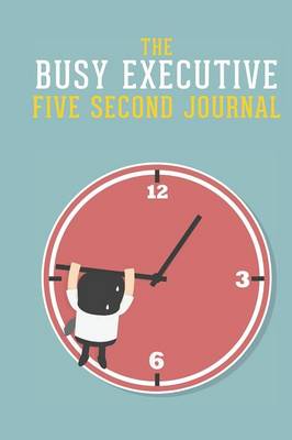 Book cover for The Busy Executive Five Second Journal