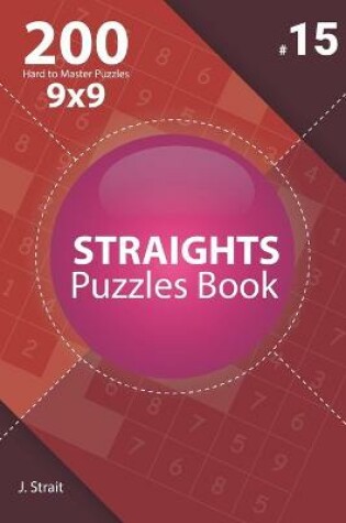 Cover of Straights - 200 Hard to Master Puzzles 9x9 (Volume 15)