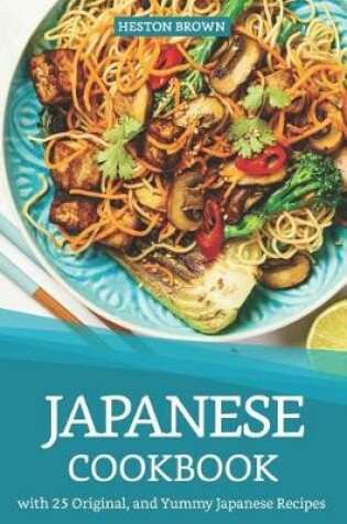 Cover of Japanese Cookbook with 25 Original, and Yummy Japanese Recipes