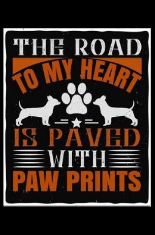 Cover of The Road To My Heart Is Paved With Paw Prints