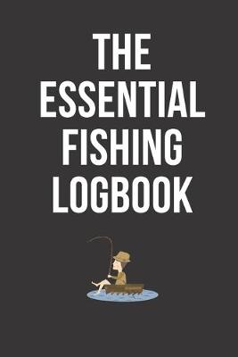 Book cover for The Essential Fishing Logbook - Fisherman's Journal