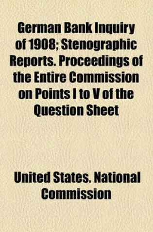 Cover of German Bank Inquiry of 1908; Stenographic Reports. Proceedings of the Entire Commission on Points I to V of the Question Sheet