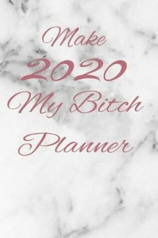 Cover of Make 2020 my Bitch Planner