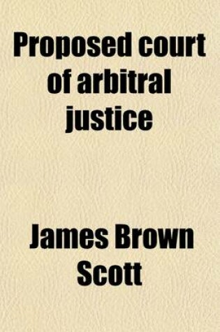 Cover of Proposed Court of Arbitral Justice; Letter to the Netherland Minister of Foreign Affairs, Dated January 12, 1914