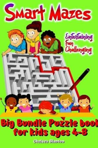 Cover of Smart Mazes Big Bundle Puzzle Book Kids Ages 4-8 Entertaining, Fun, Challenging