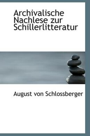 Cover of Archivalische Nachlese Zur Schillerlitteratur