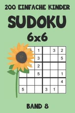 Cover of 200 Einfache Kinder Sudoku 6x6 Band 8