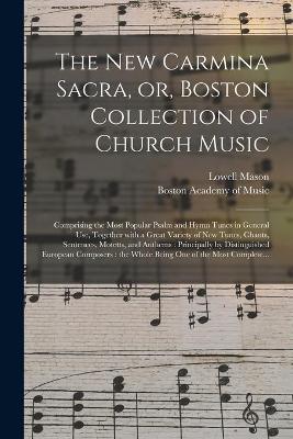 Book cover for The New Carmina Sacra, or, Boston Collection of Church Music