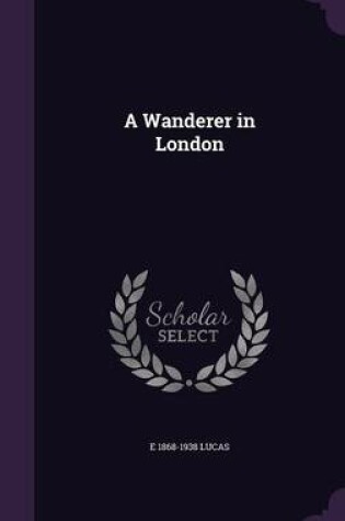 Cover of A Wanderer in London