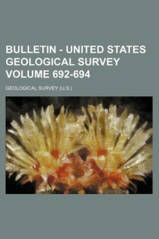 Cover of Bulletin - United States Geological Survey Volume 692-694