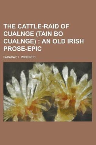 Cover of The Cattle-Raid of Cualnge (Tain Bo Cualnge); An Old Irish Prose-Epic