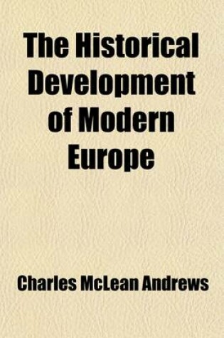 Cover of The Historical Development of Modern Europe (Volume 1-2 (1815-1897)); From the Congress of Vienna to the Present Time, 1815-1897
