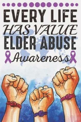 Cover of Every Life Has Value Elder Abuse Awareness